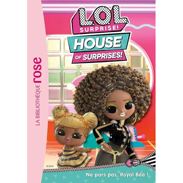 L.O.L. SURPRISE ! HOUSE OF SURPRISES TOME 08 - NE PARS PAS ROYAL BEE !